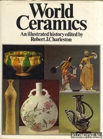 Charleston, Robert J. - World Ceramics. An illustrated history