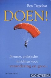 Tiggelaar, Ben - Doen ! Nieuwe, praktische inzichten voor verandering en groei