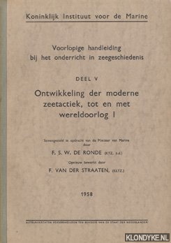 Ronde, F.S.W. de (samengesteld door) & Straaten, F. van der (opnieuw bewerkt door) - Voorlopige handleiding bij het onderricht in zeegeschiedenis, deel V: Ontwikkeling der moderne zeetactiek, tot en met wereldoorlog I