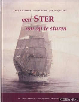 Kuipers, Jan J.B. & Roos, Doeke & Quelery, Jan de - Een ster om op te sturen. De laatste eeuwen van de vierkant getuigde schepen