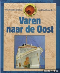 Drechsel, Willem & Peter Homan & Christine T. Waslander - Varen naar de Oost: in het kielzog van de Oost-Indivaarders