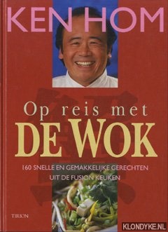 Hom, Ken - Op reis met de wok: 160 snelle en makkelijke gerechten uit de fusion keuken