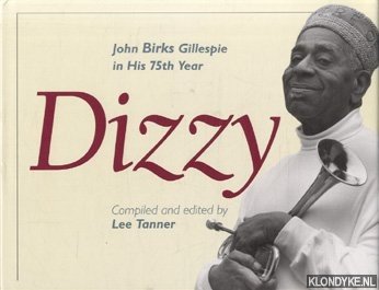 Tanner, Lee - Dizzy: John Birks Gillespie in his 75th year