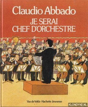 Abbado, Claudio - Je serai chef d'orchestre