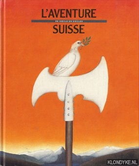 Treichler, Hans Peter - L'aventure Suisse: de siecle en siecles