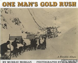 Morgan, Murray & Hegg, E.A. (photographs) - One Man's Gold Rush. A Klondike Album