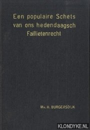 Burgersdijk, Mr. H. - Een populaire schets van ons hedendaagsch faillietenrecht