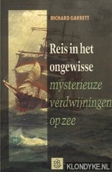 Garrett, Richard - Reis in het ongewisse: mysterieuze verdwijningen op zee