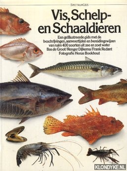 Groot, Bas de & Renger Dijkema & Frank Redant - Vis, schelp- en schaaldieren: een gellustreerde gids met de beschrijvingen, aanvoertijden en bereidingswijzen van ruim 400 soorten uit zee en zoet water