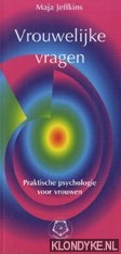 Jeffkins, Maja - Vrouwelijke vragen practische psychologie voor vrouwen