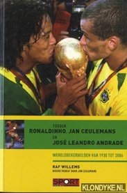 Willems, Raf - Tussen Ronaldinho, Jan Ceulemans en Jos Leandro Andrade. Wereldbeker helden van 1930 tot 2006