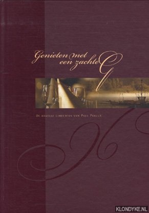 Pollux, Paul - Genieten met een zachte G. De hemelse gerechten van Paul Pollux