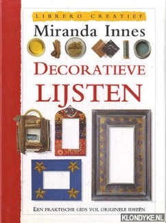Innes, Miranda - Decoratieve lijsten. Een praktische gids vol originele ideeen