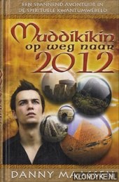 Maassen, Danny - Muddikikin. Op weg naar 2012. Een spannend avontuur in de spirituele kwantumwereld