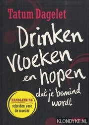 Dagelet, Tatum - Drinken, vloeken en hopen dat je bemind wordt