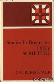 Berkhouwer, G.C. - Studies in dogmatics. Holy Scriptture