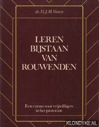 Vossen, H.J.M. - Leren bijstaan van rouwenden. Een cusus voor vrijwilligers in het pastoraat