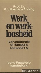 Roscam Abbing, P.J. - Werk en werkloosheid. Een pastorale en ethische benadering