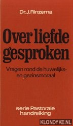 Rinzema, J. - Over liefde gesproken. Vragen rond de huwelijks- en gezinsmoraal