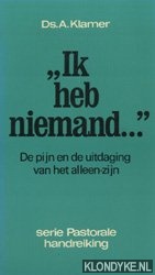 Klamer, A. - 'Ik heb niemand ...' De pijn en de uitdaging van het alleen-zijn