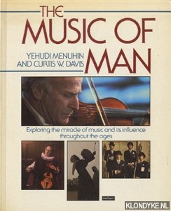 Menuhin, Yehudi & Curtis W. Davis - The music of man. Exploring the miracle of music and its influence throughout the ages
