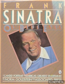 Goldstein, Norm - Frank Sinatra - Ol' Blue Eyes. A candid portrait of America's greatest entertainer