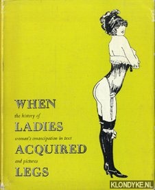 Norgaard, E. - When ladies acquired legs: the history of woman's emancipation in text and pictures