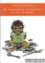 Lem, Anton van der - De vaderlandse geschiedenis in 100 spelletjes