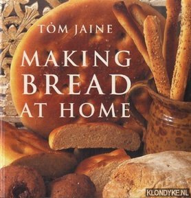 Jaine, Tom - Making bread at home. 50 Recipes from around the world