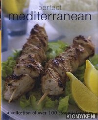 Diverse auteurs - Perfect mediterranean a collection of over 100 essential recipes