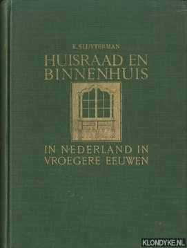 Sluyterman, K. - Huisraad en Binnenhuis in Nederland in vroegere eeuwen