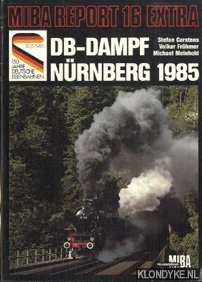 Cartsens, Stefan & Frohmer, Volker & Meinhold, Michael - Miba Report 16 Extra: DB-Dampf Nrnberg 1985
