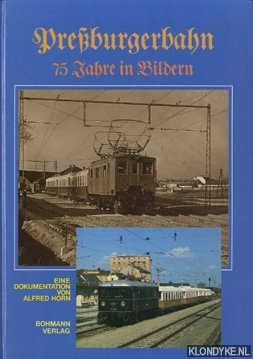 Horn, Alfred - Preburgerbahn, 75 Jahre in Bildern. Eine Dokumentation von Alfred Horn