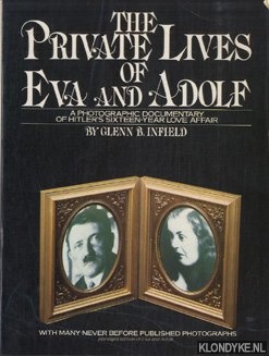 Infield, Glenn B. - The Private lives of Eva and Adolf. A photographic documentarty of Hitler?s sixteen year love affair.