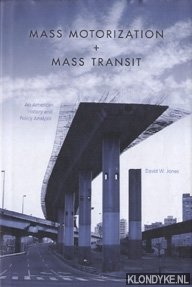 Jones, David W. - Mass motorization + mass transit: an American history and policy analysis