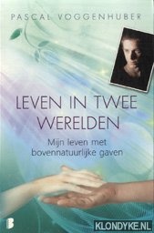 Voggenhuber, Pascal - Leven in twee werelden: mijn leven met bovennatuurlijke gaven