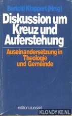 Klappert, Bertold - Diskussion um kreuz und auferstehung. Auseinandersetzung in theologie und gemeinde