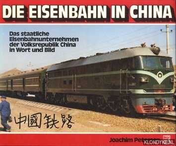 Petersen, Joachim - Die eisenbahn in China. Das staatliche eisenbahnunternehmen der Volksrepublik China in wort und bild