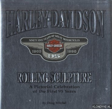 Mitchel, Doug - Harley-Davidson. Rolling sculpture a pictorial celebration of the first 95 years