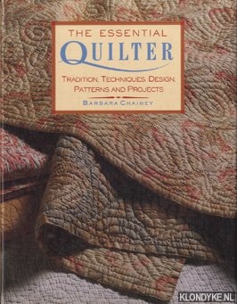 Chainey, Barbara - The essential quilter. Tradition, techniques, design patterns and projects