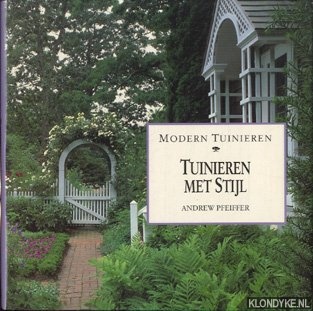 Pfeiffer, Andrew - Tuinieren met stijl. Modern tuinieren