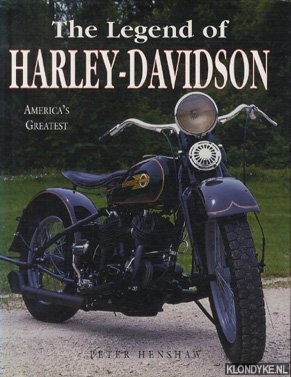 Henshaw, Peter - The legend of Harley Davidson America's greatest
