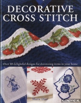 Diaz, Maria - Decorative cross stitch. Over 40 delightful designs for decorating items in your home