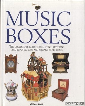 Bahl, Gilbert - Music boxes. The collector's guide to selecting, restoring and enjoying new and vintage music boxes