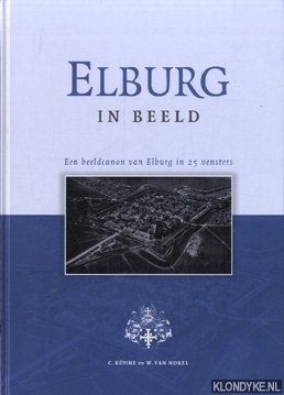 Kuhne, C & W. van Norel - Elburg in beeld. Een beeldcanaon van Elburg in 25 vensters