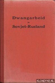 Dallin, David J. & Boris I Nicolaevsky - Dwangarbeid in Sowjet-Rusland