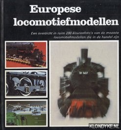 Ladiges, Ado - Europese locomotiefmodellen. Een overzicht in ruim 200 kleurenfoto's van de mooiste locomotiefmodellen die in de handel zijn