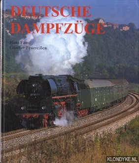 Faust, Hans & Gunther Feuereissen - Deutsche Dampfzuge. Dampfzuge auf den glaisen beider Deutscher Eisenbahnverwaltungen im bildlichen vergleich