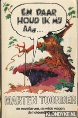Toonder, Marten - En daar jhou ik mij aan . . . De nozellarven, de wilde wagen en heldendaden