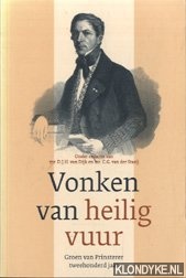 Dijk, D.J.H. van & C.G. van der Staaij (redactie) - Vonken van heilig vuur. Groen van Prinsteren tweehonderd jaar